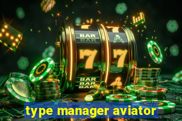 type manager aviator